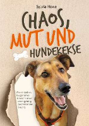 Chaos, Mut und Hundekekse de Sylvia Howe