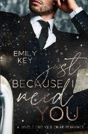 Just because I need you de Emily Key