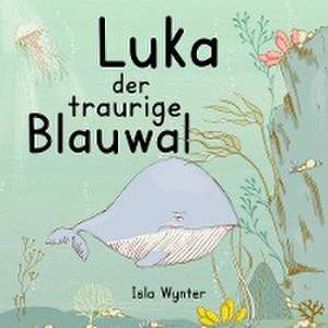 Luka - Der traurige Blauwal de Isla Wynter