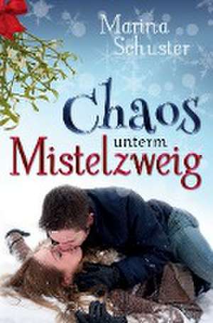 Chaos unterm Mistelzweig de Marina Schuster