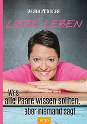 Liebe leben de Melanie Mittermaier