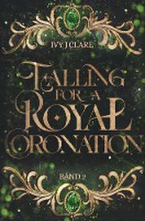 Falling for a Royal Coronation de Ivy J Clare