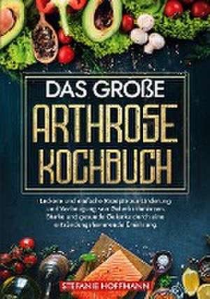 Das große Arthrose Kochbuch de Stefanie Hoffmann