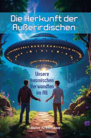 Die Herkunft der Außerirdischen de Günter Schumann