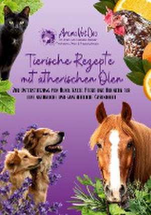 Tierische Rezepte mit ätherischen Ölen de Daniela Weiser