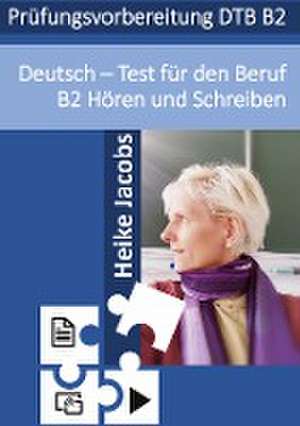 Deutsch- Test für den Beruf Hören und Schreiben B2 de Heike Jacobs