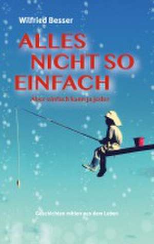 Alles nicht so einfach de Wilfried Besser