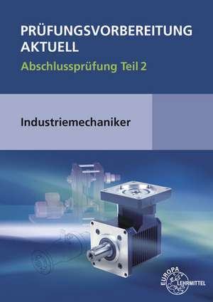 Prüfungsvorbereitung aktuell - Industriemechaniker/-in de Wilfried Metz