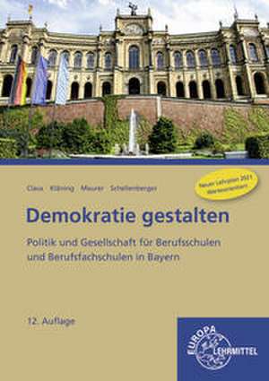 Demokratie gestalten - Politik und Gesellschaft für Berufsschulen und Berufsfachschulen in Bayern de Dietrich Claus