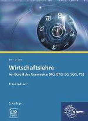 Wirtschaftslehre für Berufliche Gymnasien (AG, BTG, EG, SGG, TG) de Theo Feist