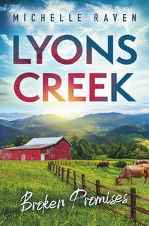 Lyons Creek Broken Promises de Michelle Raven