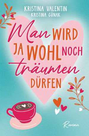 Man wird ja wohl noch träumen dürfen de Kristina Valentin