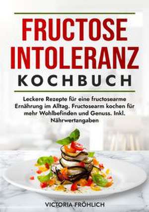 Fructoseintoleranz Kochbuch de Victoria Fröhlich