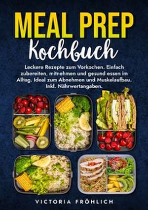 Meal Prep Kochbuch de Victoria Fröhlich