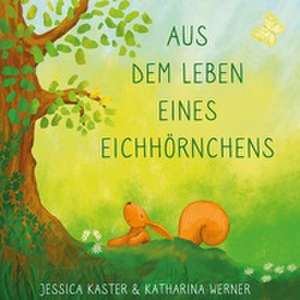 Aus dem Leben eines Eichhörnchens de Jessica Kaster
