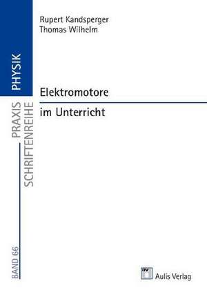 Praxis Schriftenreihe Physik / Elektromotore im Unterricht de Rupert Kandsperger