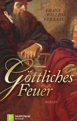 Göttliches Feuer de Frans Willem Verbaas