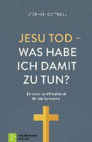 Jesu Tod - was habe ich damit zu tun? de Stephen Cottrell