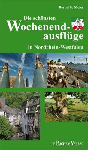 Die schönsten Wochenendausflüge in Nordrhein-Westfalen de Bernd F. Meier