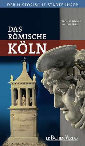 Das Römische Köln de Marcus Trier