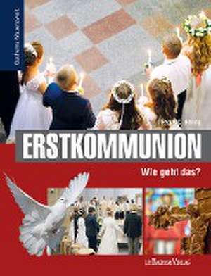 Erstkommunion - Wie geht das? de Manfred Becker-Huberti