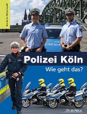 Polizei Köln - Wie geht das? de Lutz Martschinke