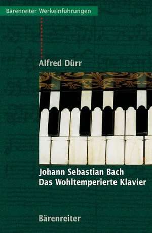 Johann Sebastian Bach. Das Wohltemperierte Klavier de Alfred Dürr