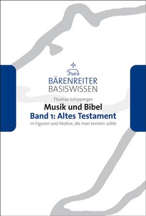 Musik und Bibel 1: Altes Testment de Thomas Schipperges