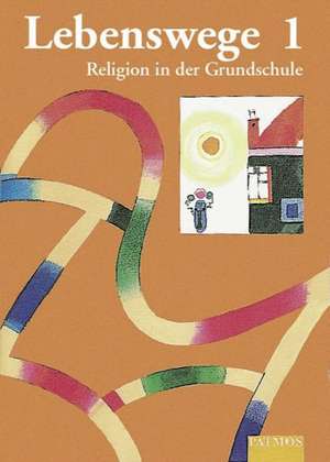 Lebenswege 1. Religion in der Grundschule de Esther Dreiner