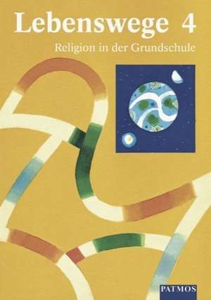 Lebenswege 4. Religion in der Grundschule de Esther Dreiner