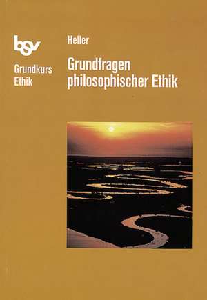 bsv Grundkurs Ethik. Grundfragen philosophischer Ethik de Bruno Heller