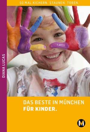 DAS BESTE IN MÜNCHEN FÜR KINDER de Diana Lucas