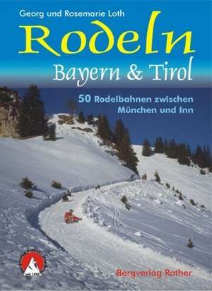 Rodeln Oberbayern und Tirol de Georg Loth