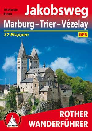 Rother Wanderführer Jakobsweg Marburg - Trier - Vézelay de Stefanie Roth