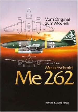 Vom Original zum Modell: Messerschmitt Me 262 de Helmut Erfurth