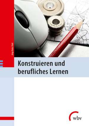 Konstruieren und berufliches Lernen de Jörg-Peter Pahl