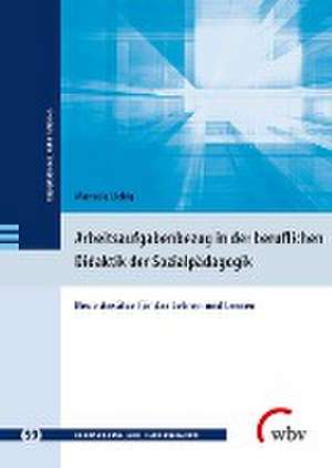 Arbeitsaufgabenbezug in der beruflichen Didaktik der Sozialpädagogik de Manuela Liebig