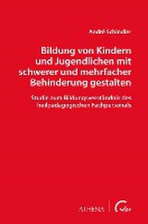 Bildung von Kindern und Jugendlichen mit schwerer und mehrfacher Behinderung gestalten de André Schindler