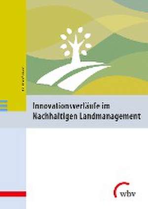 Innovationsverläufe im Nachhaltigen Landmanagement de Christian Eismann