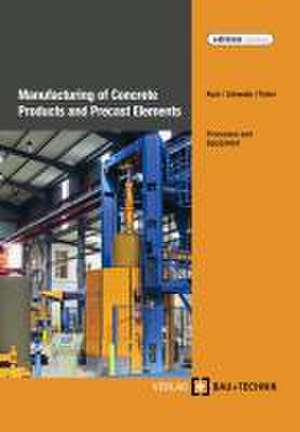 Manufacturing of Concrete Products and Precast Elements de Helmut Kuch