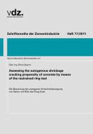 Schriftenreihe der Zementindustrie, Heft 77: Assessing the autogenous shrinkage cracking propensity of concrete by means of the restrained ring test de Sören Eppers