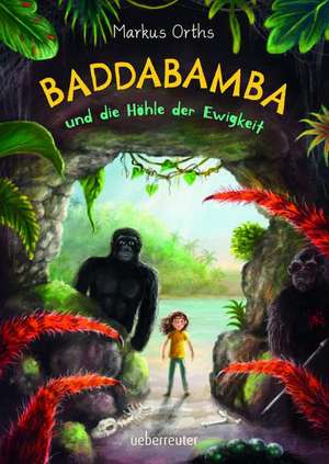 Baddabamba und die Höhle der Ewigkeit (Baddabamba, Bd. 2) de Markus Orths