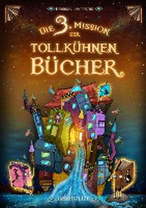 Die 3. Mission der tollkühnen Bücher (Die Mission der tollkühnen Bücher, Bd. 3) de Hendrik Lambertus