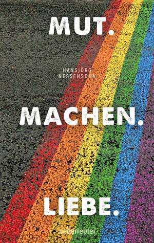 Mut. Machen. Liebe de Hansjörg Nessensohn