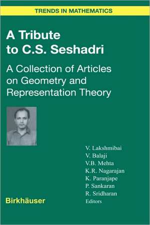 A Tribute to C.S. Seshadri: A Collection of Articles on Geometry and Representation Theory de Venkatrama Lakshmibai