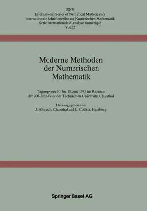 Moderne Methoden der Numerischen Mathematik: Tagung vom 10. bis 13. Juni 1975 im Rahmen der 200-Jahr-Feier der Technischen Universität Clausthal de J. Albrecht