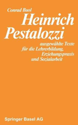 Heinrich Pestalozzi: ausgewählte Texte für die Lehrerbildung, Erziehungspraxis und Sozialarbeit de BUOL