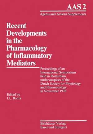 Recent Developments in the Pharmacology of Inflammatory Mediators: Proceedings of an International Symposium held in Rotterdam, under auspices of the Dutch Society for Physiology and Pharmacology, in November 1976 de Bonta