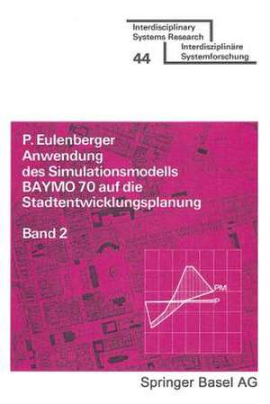 Anwendung des Simulationsmodells BAYMO 70 auf die Stadtentwicklungsplanung: Band 2: Bevölkerung, Betriebe und Wohnungen de EULENBERGER