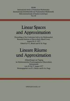 Linear Spaces and Approximation / Lineare Räume und Approximation: Proceedings of the Conference held at the Oberwolfach Mathematical Research Institute, Black Forest, August 20–27,1977 / Abhandlungen zur Tagung im Mathematischen Forschungsinstitut Oberwolfach, Schwarzwald, vom 20. bis 27. August 1977 de Butzer